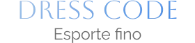 Dress code: esporte fino