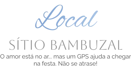 Local: Sítio Bambuzal. O amor está no ar... mas um GPS ajuda a chegar na festa. Não se atrase!